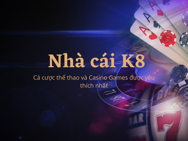 Chơi casino trực tuyến K8 có nhiều ưu đãi