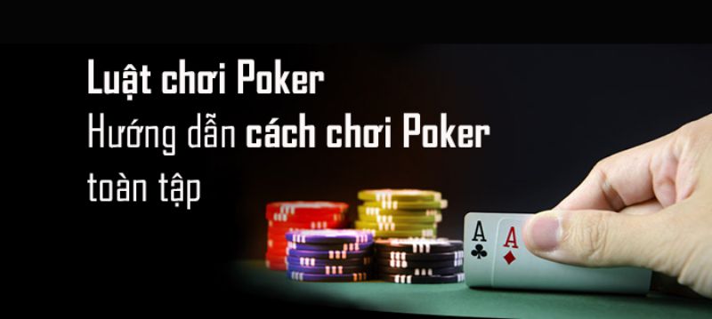 Hướng dẫn luật chơi Poker theo từng bước